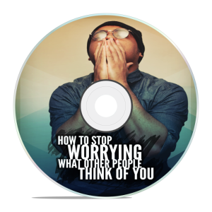 How To Stop Worrying What Other People Think Of You Video Upgrade
