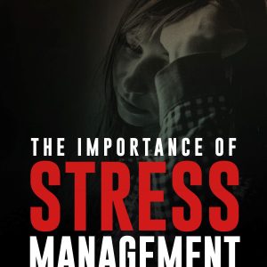 The Importance Of Stress Management